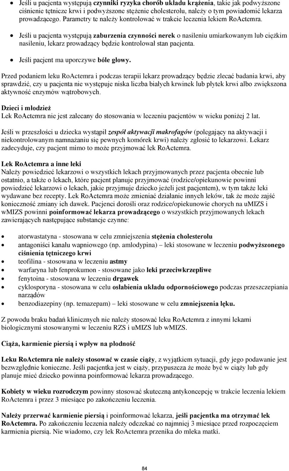 Jeśli u pacjenta występują zaburzenia czynności nerek o nasileniu umiarkowanym lub ciężkim nasileniu, lekarz prowadzący będzie kontrolował stan pacjenta. Jeśli pacjent ma uporczywe bóle głowy.