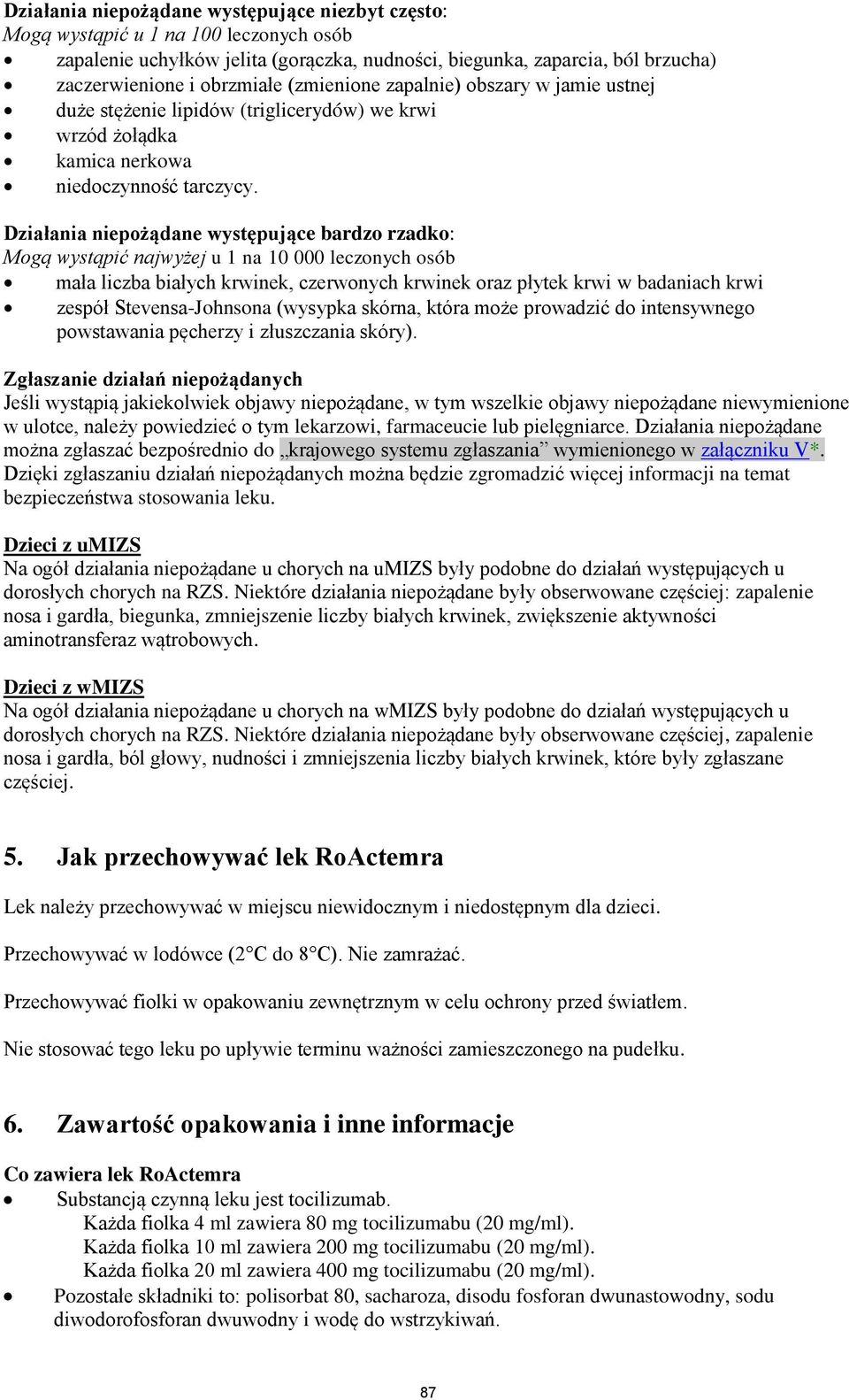 Działania niepożądane występujące bardzo rzadko: Mogą wystąpić najwyżej u 1 na 10 000 leczonych osób mała liczba białych krwinek, czerwonych krwinek oraz płytek krwi w badaniach krwi zespół