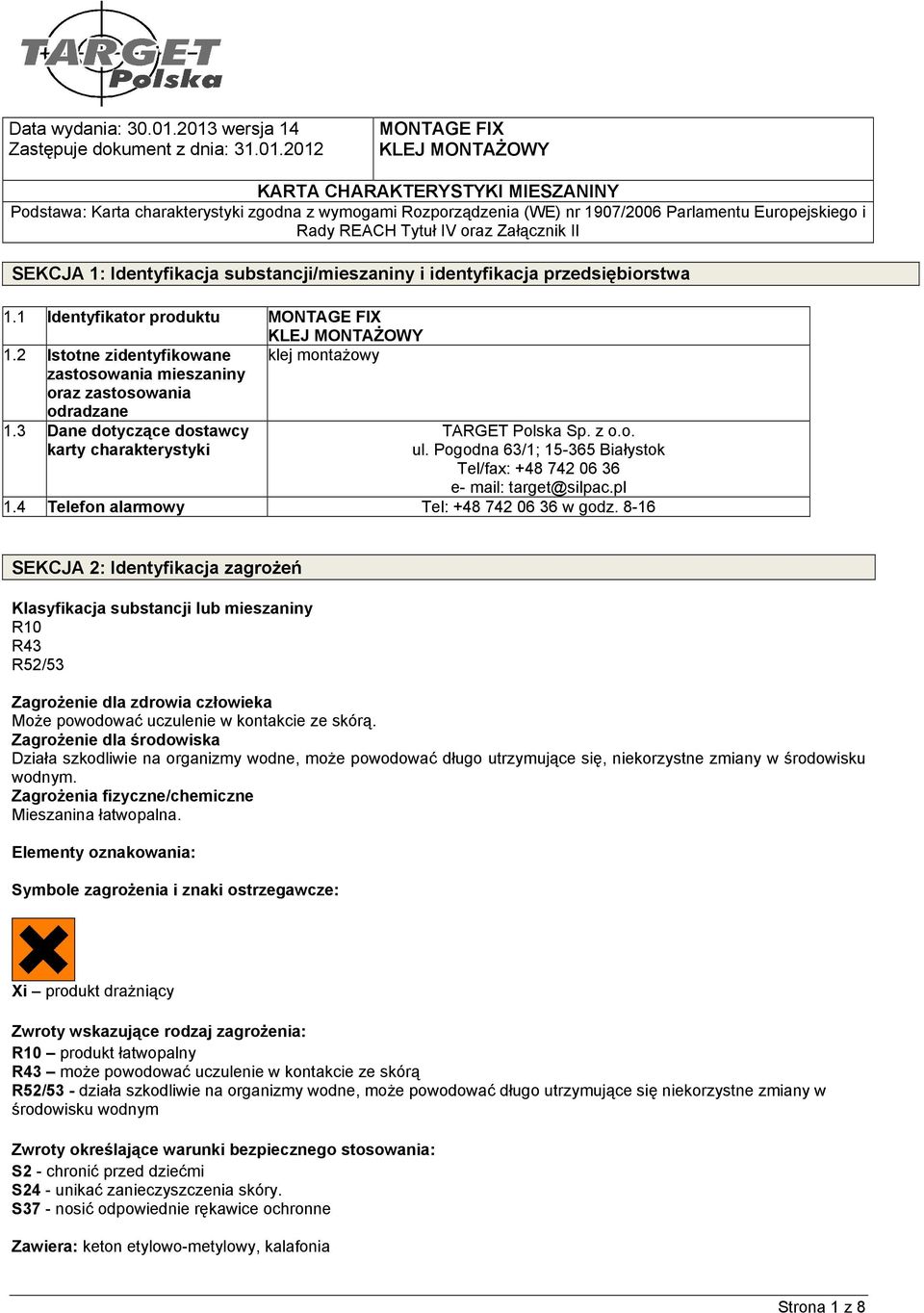 Parlamentu Europejskiego i Rady REACH Tytuł IV oraz Załącznik II SEKCJA 1: Identyfikacja substancji/mieszaniny i identyfikacja przedsiębiorstwa 1.1 Identyfikator produktu MONTAGE FIX KLEJ MONTAśOWY 1.