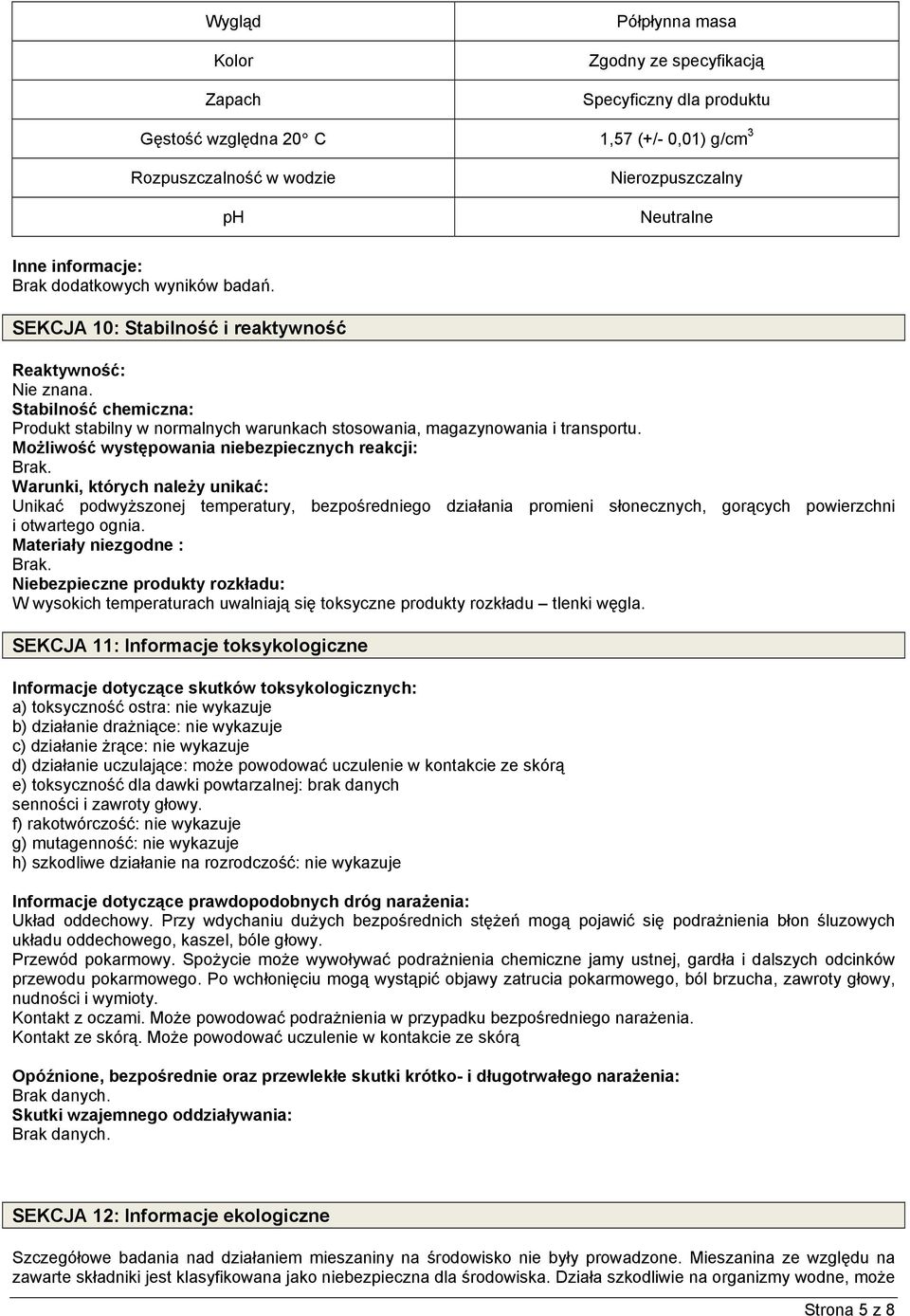 MoŜliwość występowania niebezpiecznych reakcji: Brak.