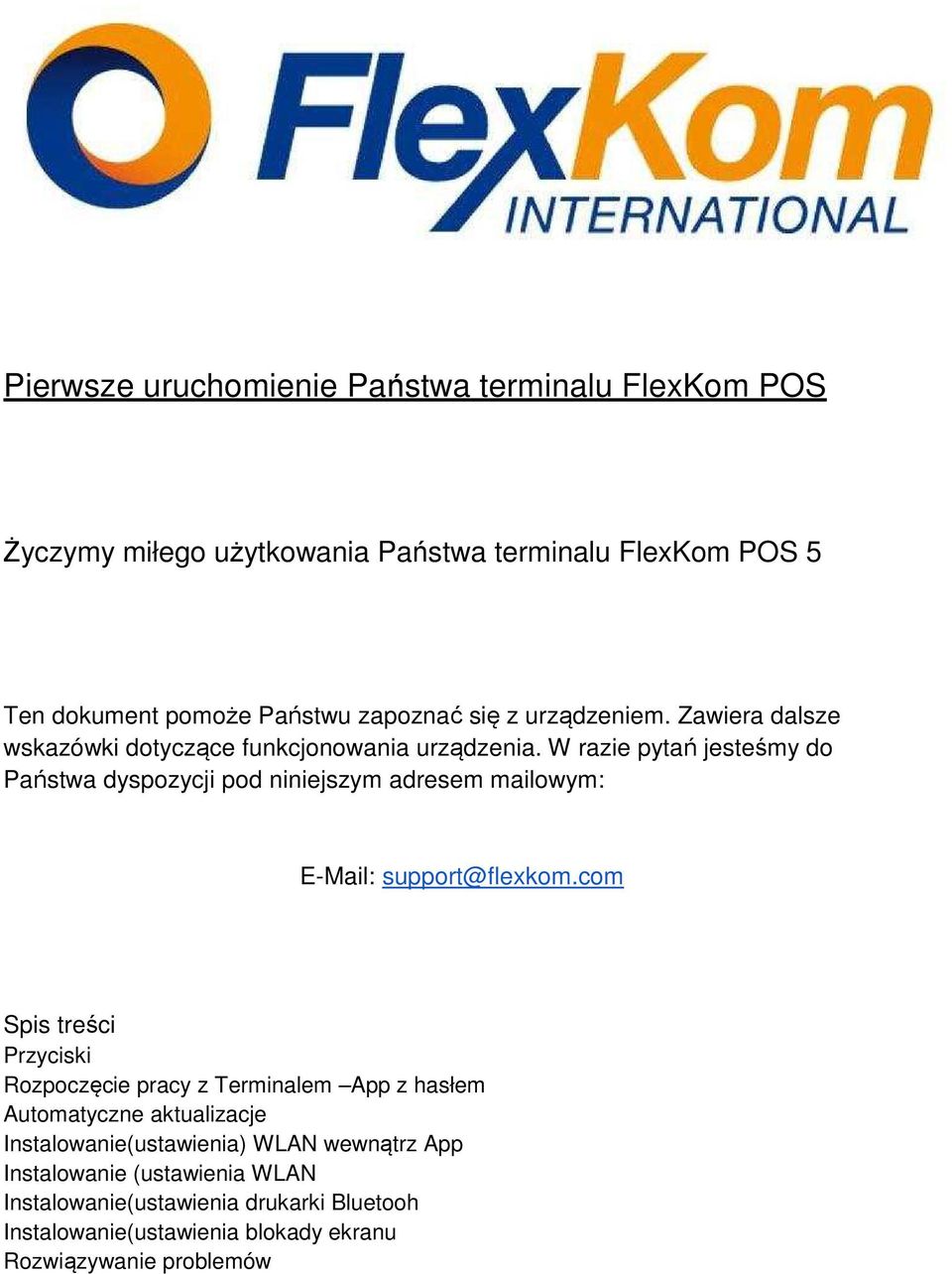 W razie pytań jesteśmy do Państwa dyspozycji pod niniejszym adresem mailowym: E-Mail: support@flexkom.