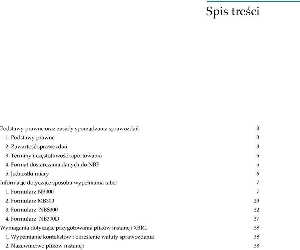 Jednostki miary 6 Informacje dotyczące sposobu wypełniania tabel 7 1. Formularz NB300 7 2. Formularz MB300 29 3.