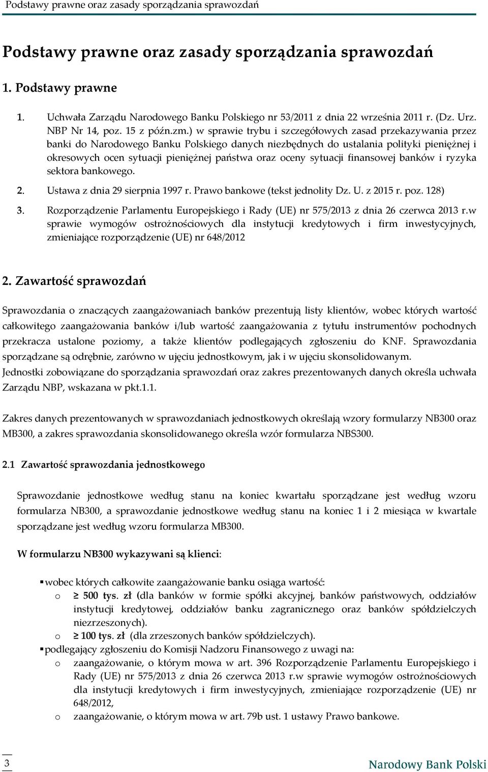 ) w sprawie trybu i szczegółowych zasad przekazywania przez banki do Narodowego Banku Polskiego danych niezbędnych do ustalania polityki pieniężnej i okresowych ocen sytuacji pieniężnej państwa oraz