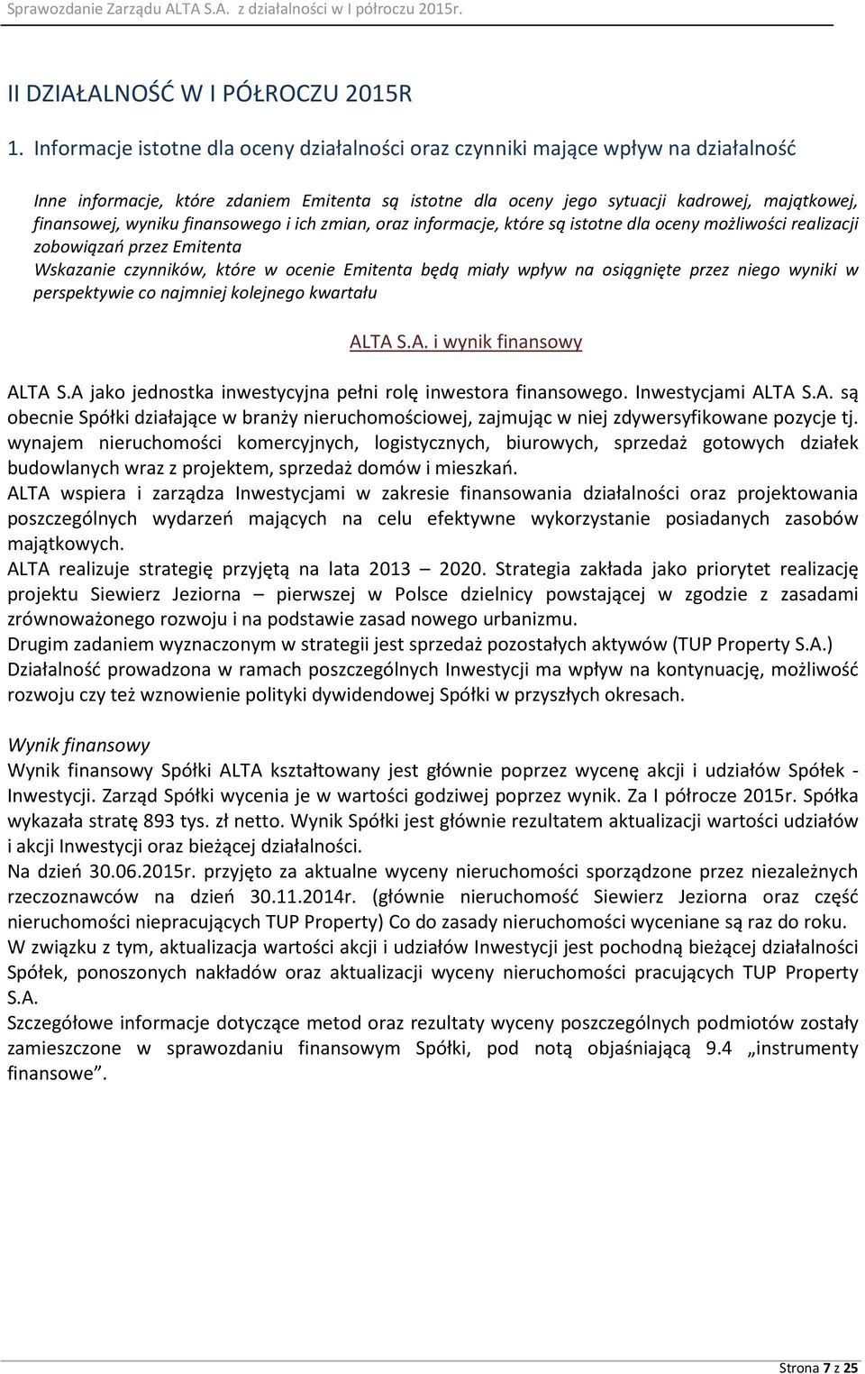 finansowego i ich zmian, oraz informacje, które są istotne dla oceny możliwości realizacji zobowiązań przez Emitenta Wskazanie czynników, które w ocenie Emitenta będą miały wpływ na osiągnięte przez