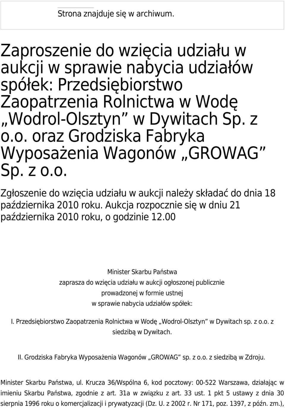 00 Minister Skarbu Państwa zaprasza do wzięcia udziału w aukcji ogłoszonej publicznie prowadzonej w formie ustnej w sprawie nabycia udziałów spółek: I.