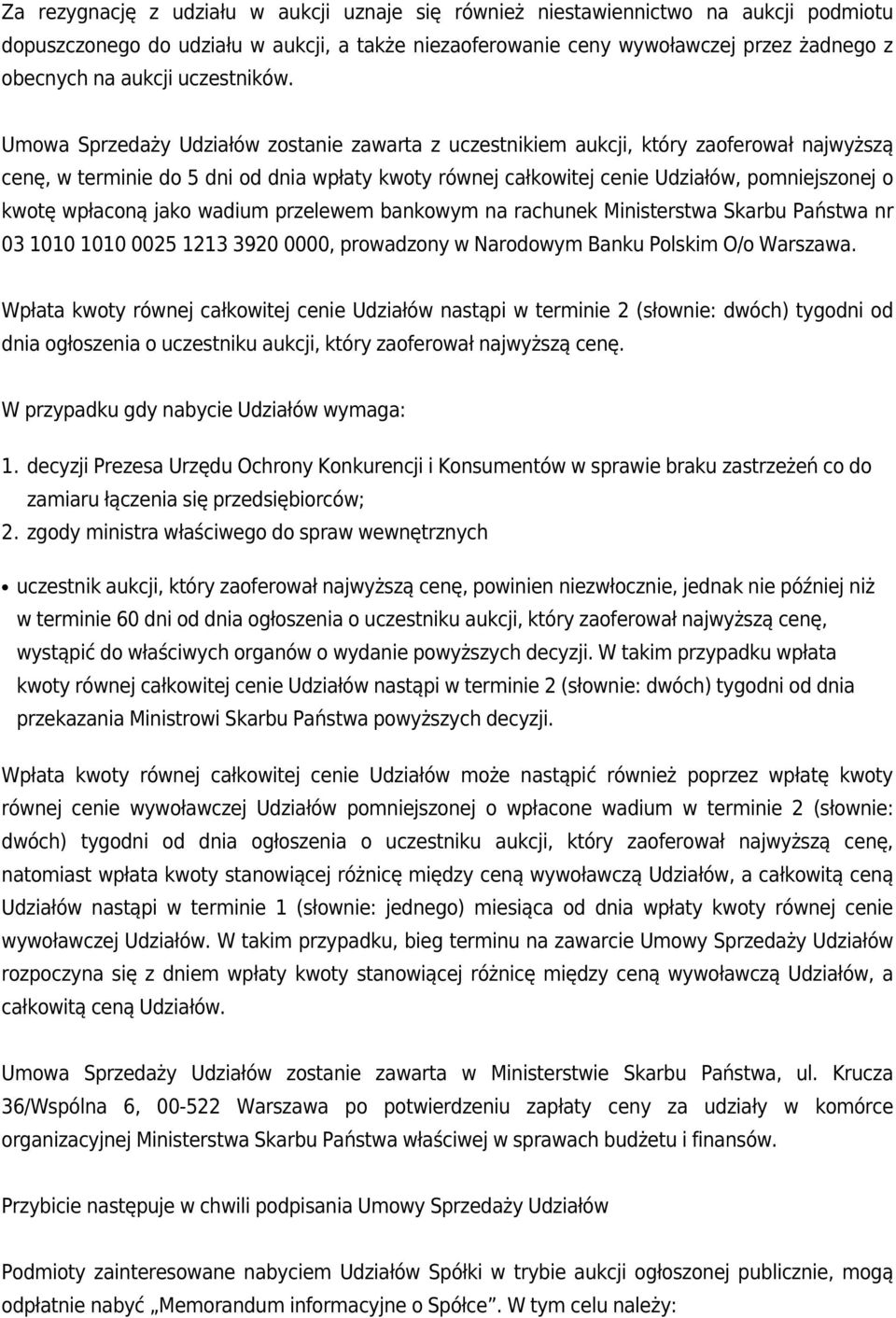 Umowa Sprzedaży Udziałów zostanie zawarta z uczestnikiem aukcji, który zaoferował najwyższą cenę, w terminie do 5 dni od dnia wpłaty kwoty równej całkowitej cenie Udziałów, pomniejszonej o kwotę