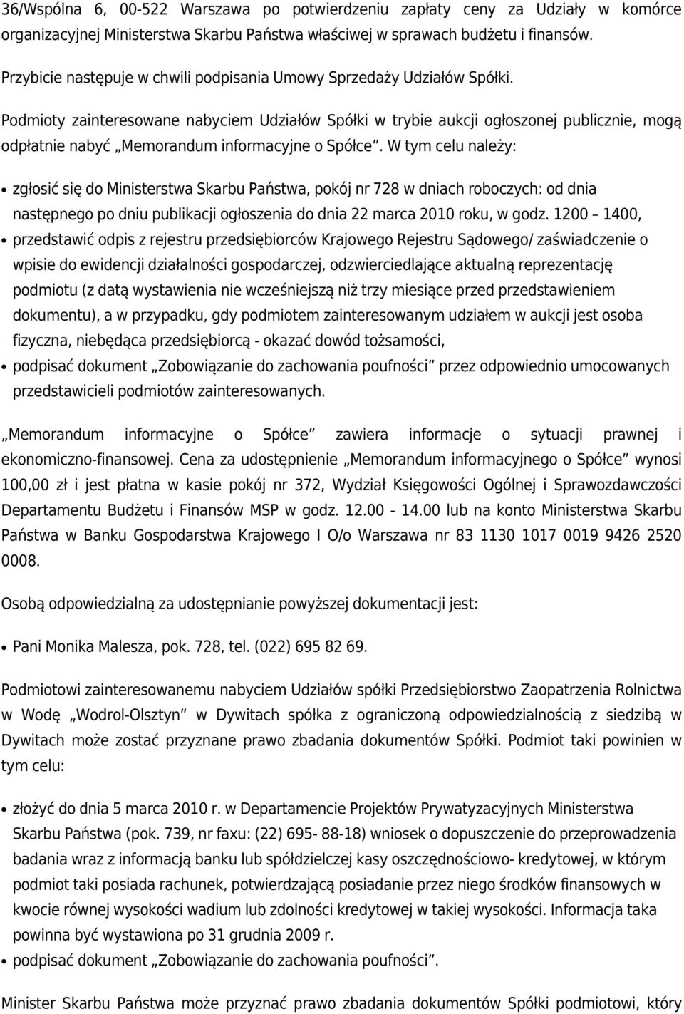 Podmioty zainteresowane nabyciem Udziałów Spółki w trybie aukcji ogłoszonej publicznie, mogą odpłatnie nabyć Memorandum informacyjne o Spółce.