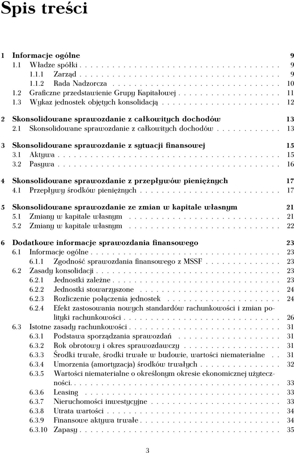 1 Skonsolidowane sprawozdanie z całkowitych dochodów............ 13 3 Skonsolidowane sprawozdanie z sytuacji finansowej 15 3.1 Aktywa......................................... 15 3.2 Pasywa.