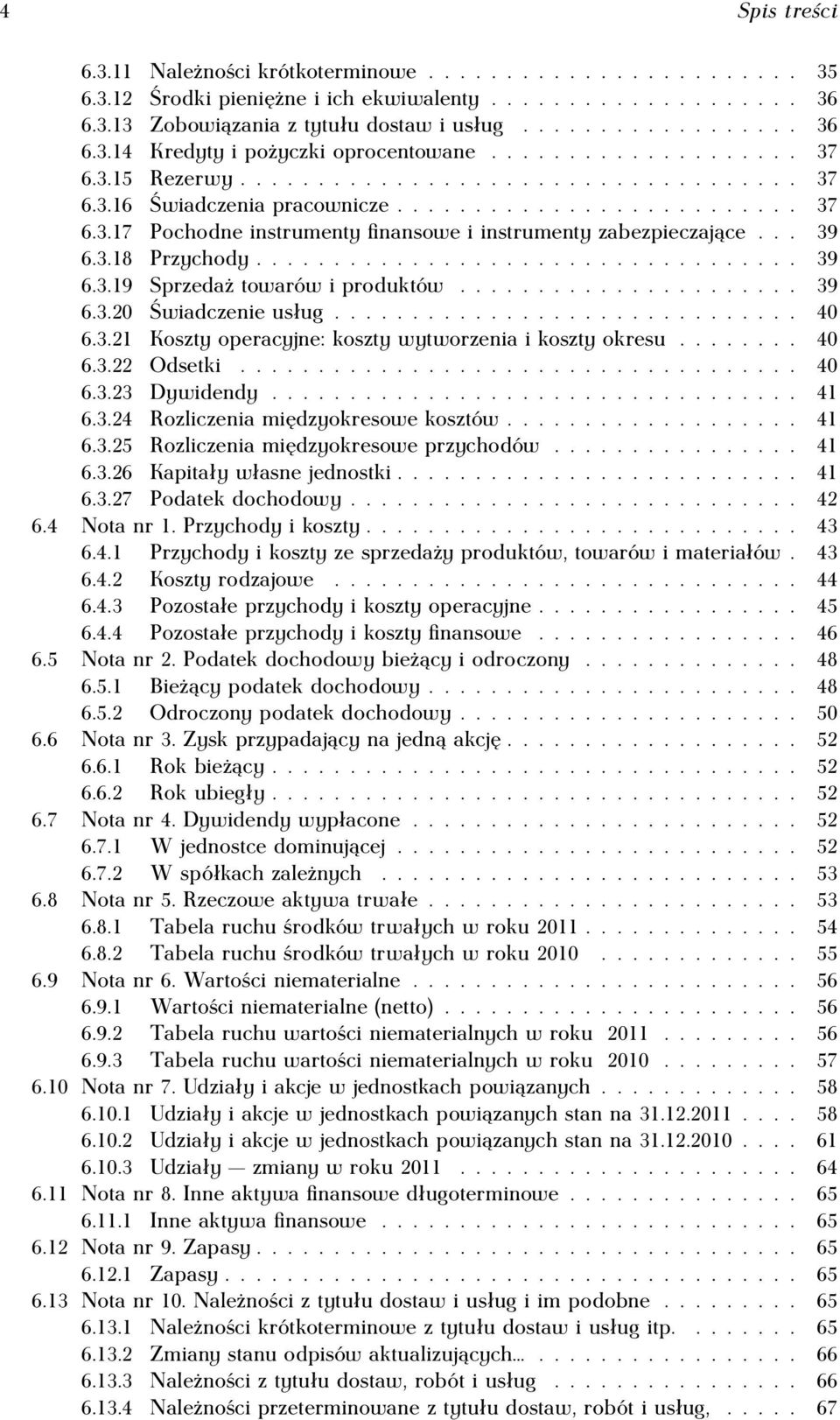 .. 39 6.3.18 Przychody................................... 39 6.3.19 Sprzedaż towarów i produktów...................... 39 6.3.20 Świadczenie usług.............................. 40 6.3.21 Koszty operacyjne: koszty wytworzenia i koszty okresu.