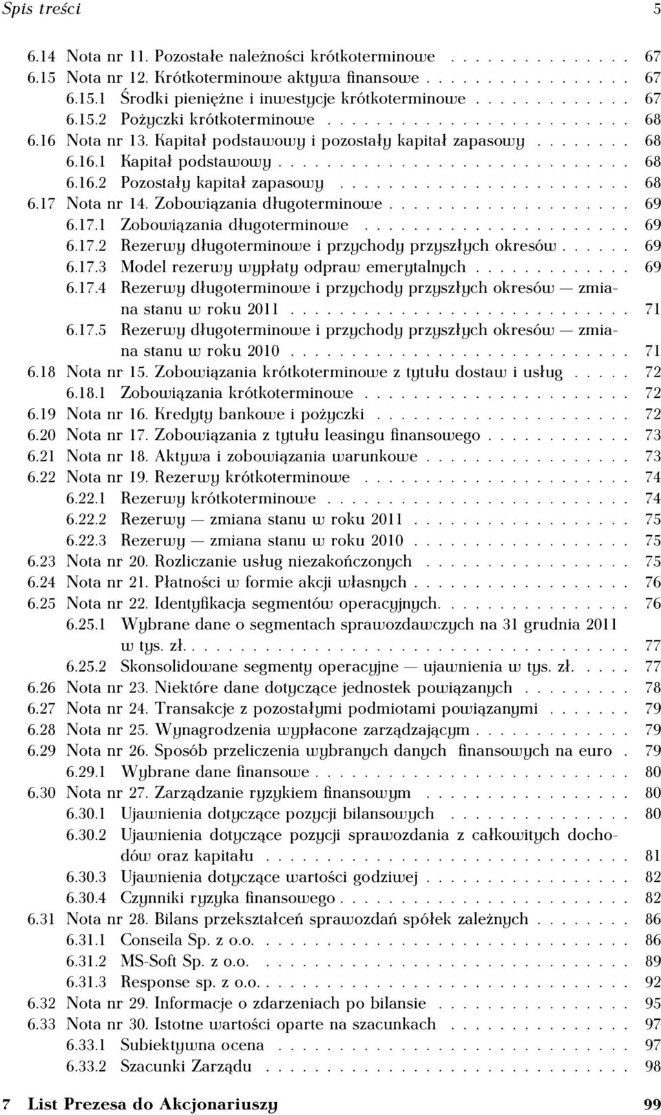 ....................... 68 6.17 Nota nr 14. Zobowiązania długoterminowe.................... 69 6.17.1 Zobowiązania długoterminowe...................... 69 6.17.2 Rezerwy długoterminowe i przychody przyszłych okresów.