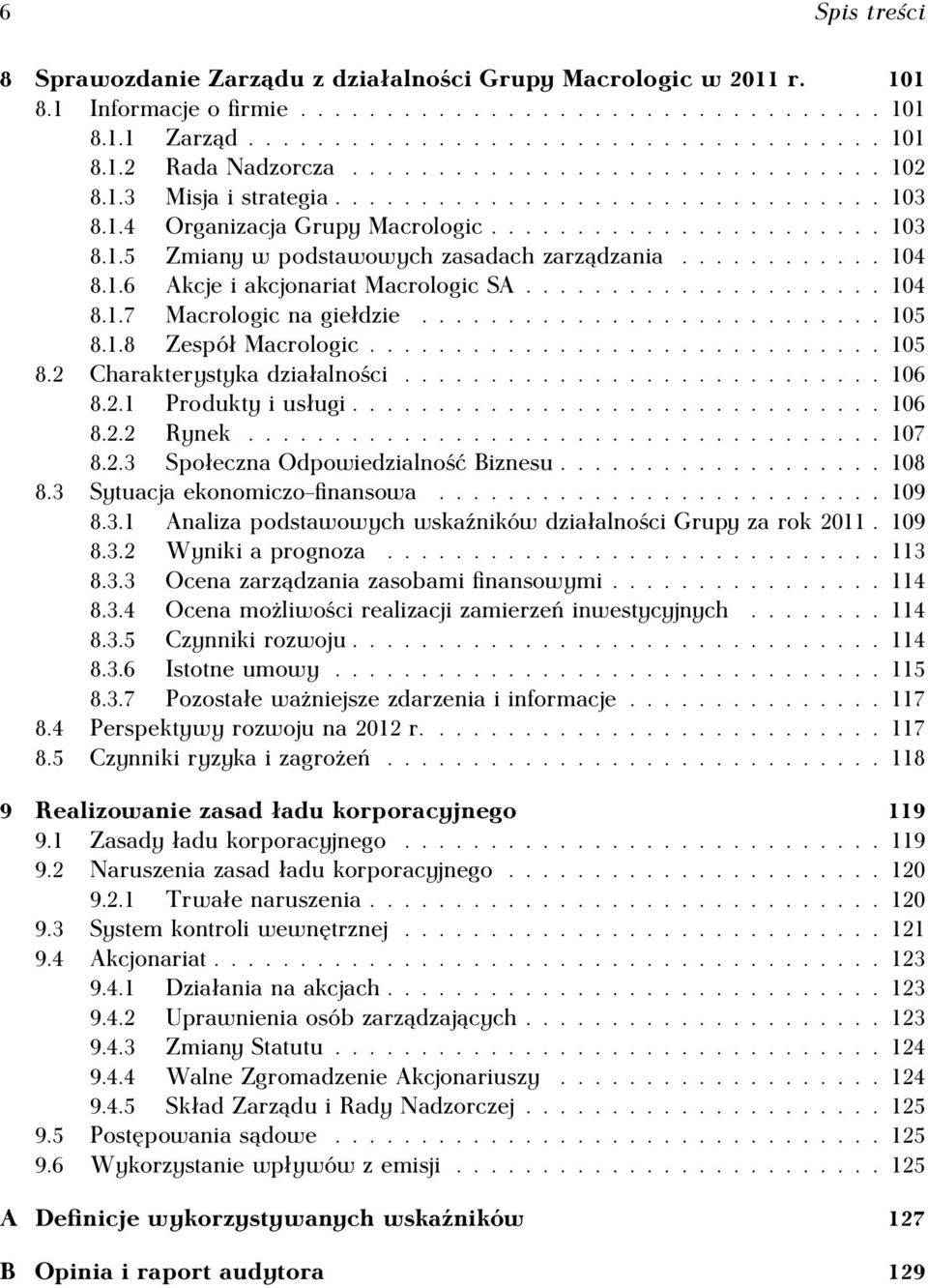 ........... 104 8.1.6 Akcje i akcjonariat Macrologic SA..................... 104 8.1.7 Macrologic na giełdzie........................... 105 8.1.8 Zespół Macrologic.............................. 105 8.2 Charakterystyka działalności.