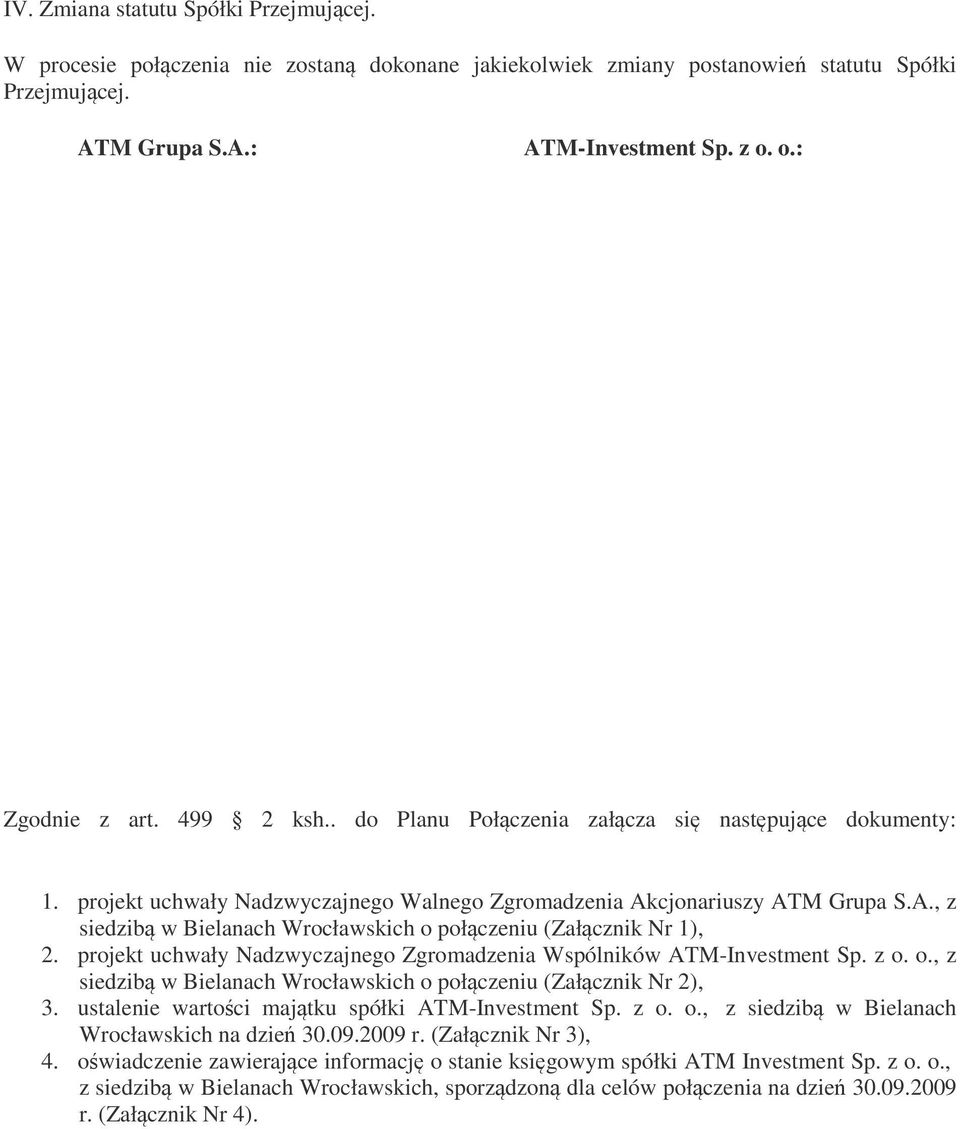 projekt uchwały Nadzwyczajnego Zgromadzenia Wspólników ATM-Investment Sp. z o. o., z siedzibą w Bielanach Wrocławskich o połączeniu (Załącznik Nr 2), 3.