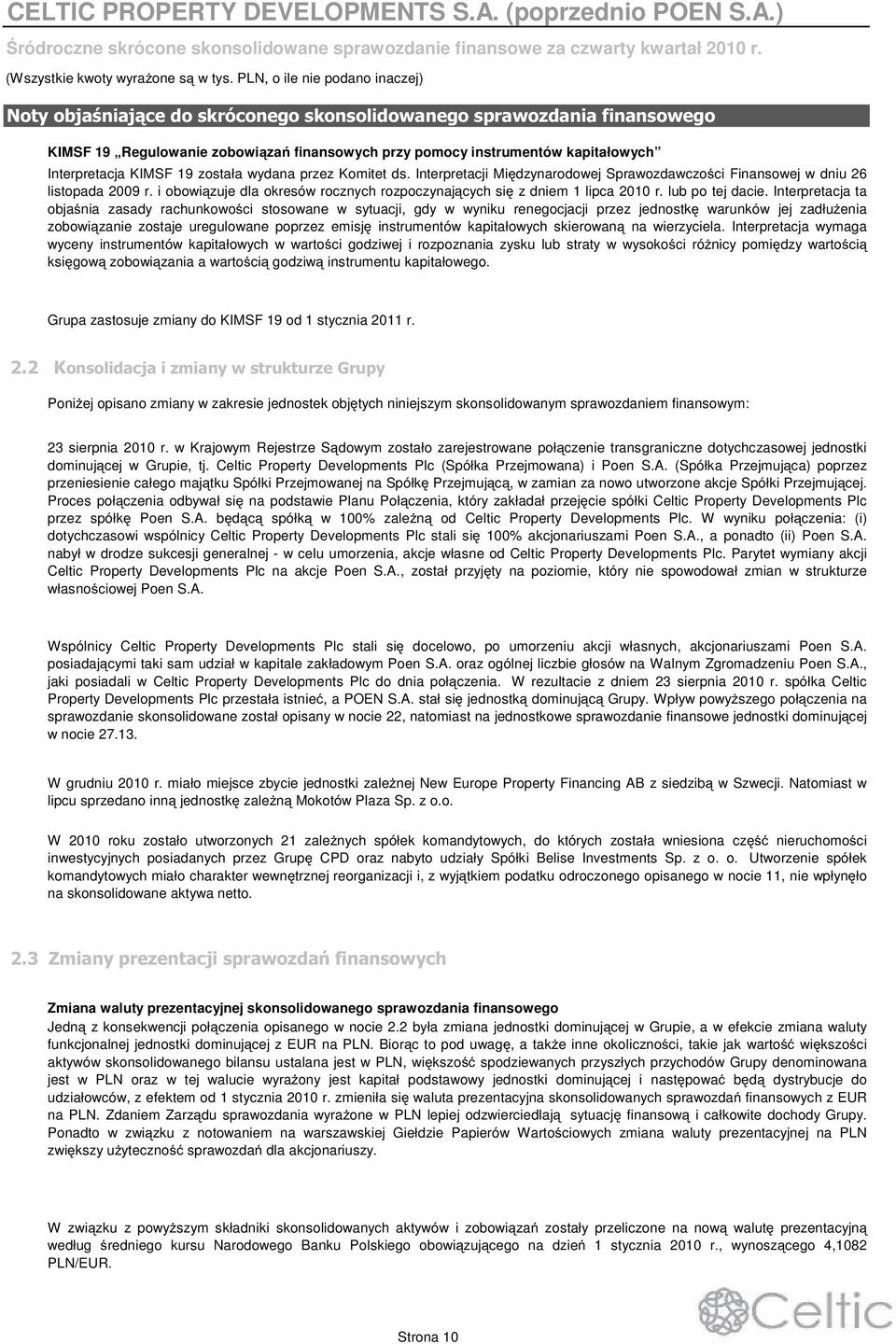 Interpretacji Midzynarodowej Sprawozdawczoci Finansowej w dniu 26 listopada 2009 r. i obowizuje dla okresów rocznych rozpoczynajcych si z dniem 1 lipca 2010 r. lub po tej dacie.