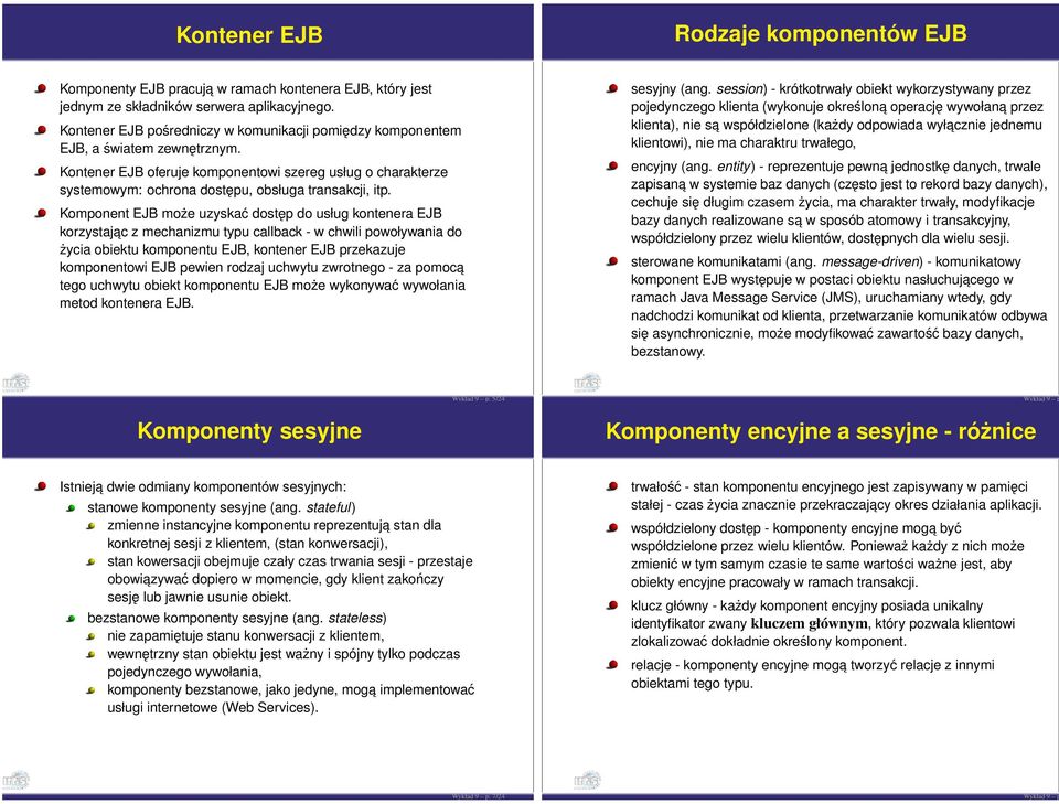 Kontener EJB oferuje komponentowi szereg usług o charakterze systemowym: ochrona dostępu, obsługa transakcji, itp.