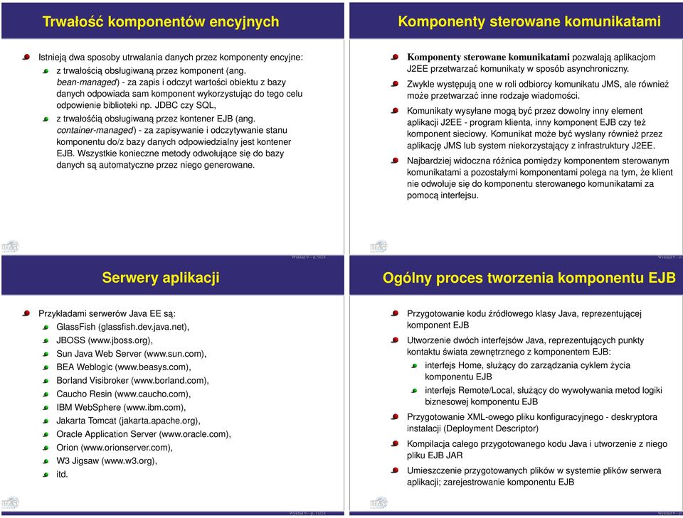 JDBC czy SQL, z trwałośćia obsługiwana przez kontener EJB (ang. container-managed) - za zapisywanie i odczytywanie stanu komponentu do/z bazy danych odpowiedzialny jest kontener EJB.