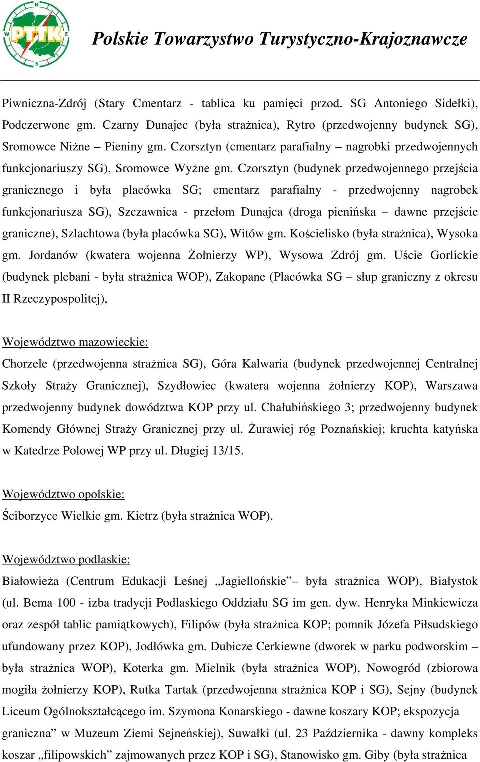 Czorsztyn (budynek przedwojennego przejścia granicznego i była placówka SG; cmentarz parafialny - przedwojenny nagrobek funkcjonariusza SG), Szczawnica - przełom Dunajca (droga pienińska dawne
