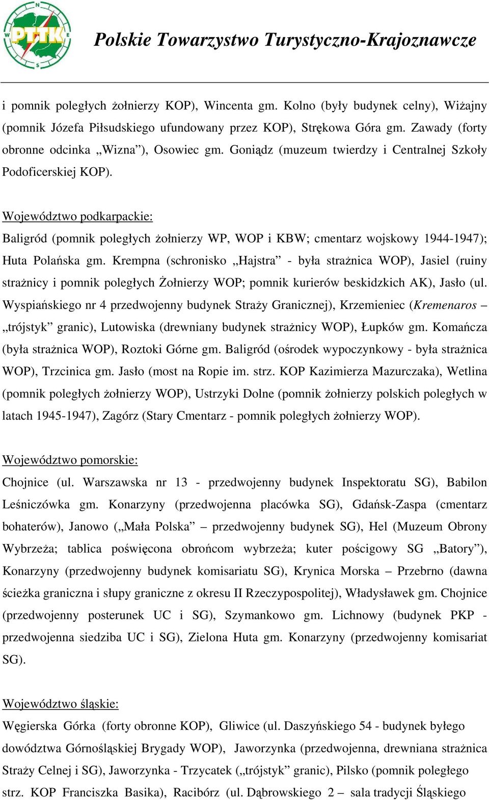 Województwo podkarpackie: Baligród (pomnik poległych żołnierzy WP, WOP i KBW; cmentarz wojskowy 1944-1947); Huta Polańska gm.
