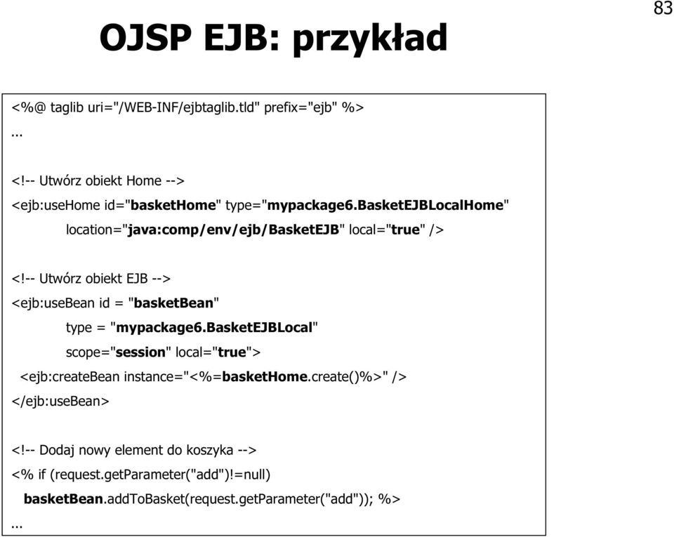 -- Utwórz obiekt EJB --> <ejb:usebean id = "basketbean" type = "mypackage6.
