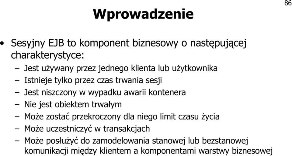 jest obiektem trwałym Może zostać przekroczony dla niego limit czasu życia Może uczestniczyć w transakcjach