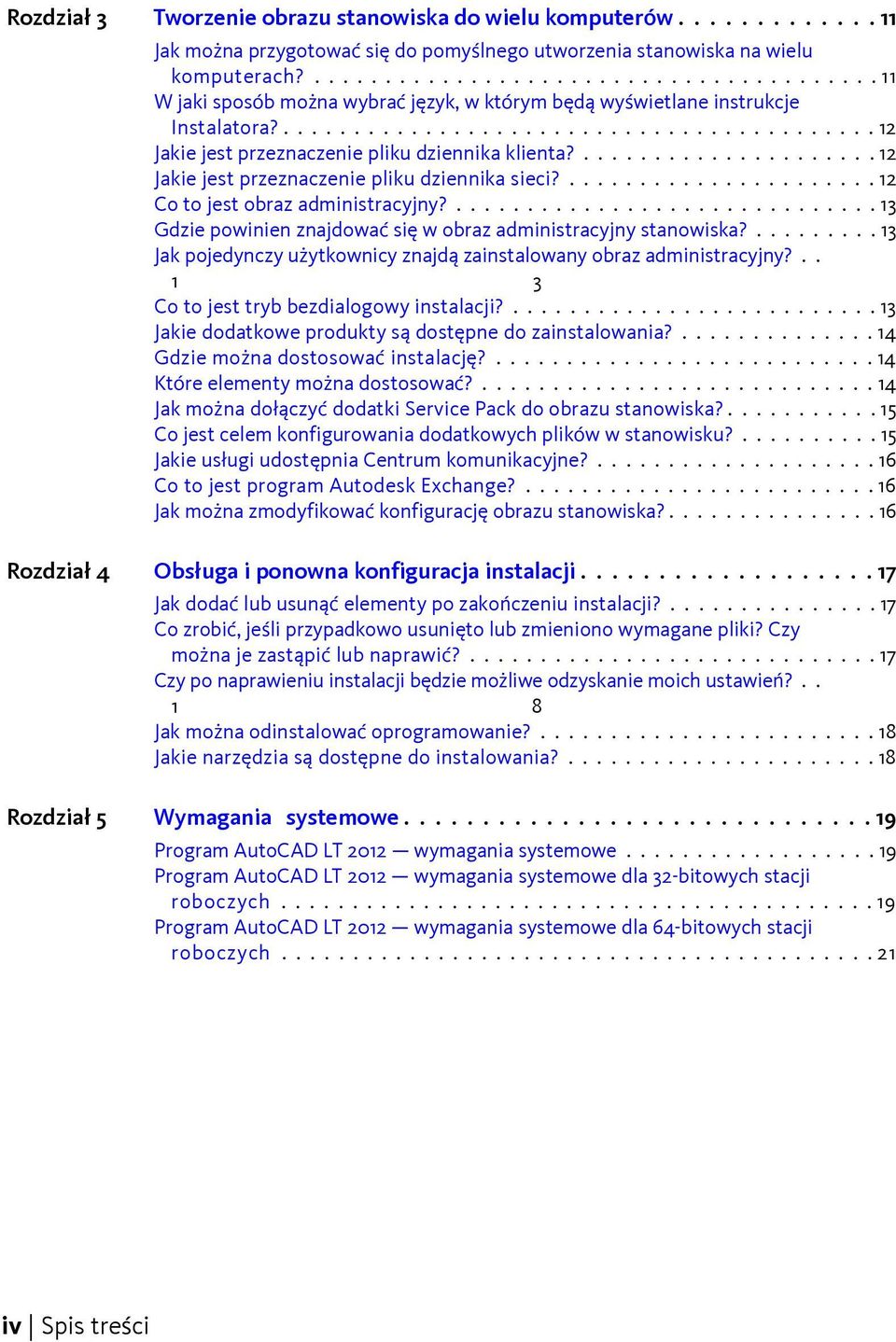 ..................... 12 Jakie jest przeznaczenie pliku dziennika sieci?...................... 12 Co to jest obraz administracyjny?.............................. 13 Gdzie powinien znajdować się w obraz administracyjny stanowiska?