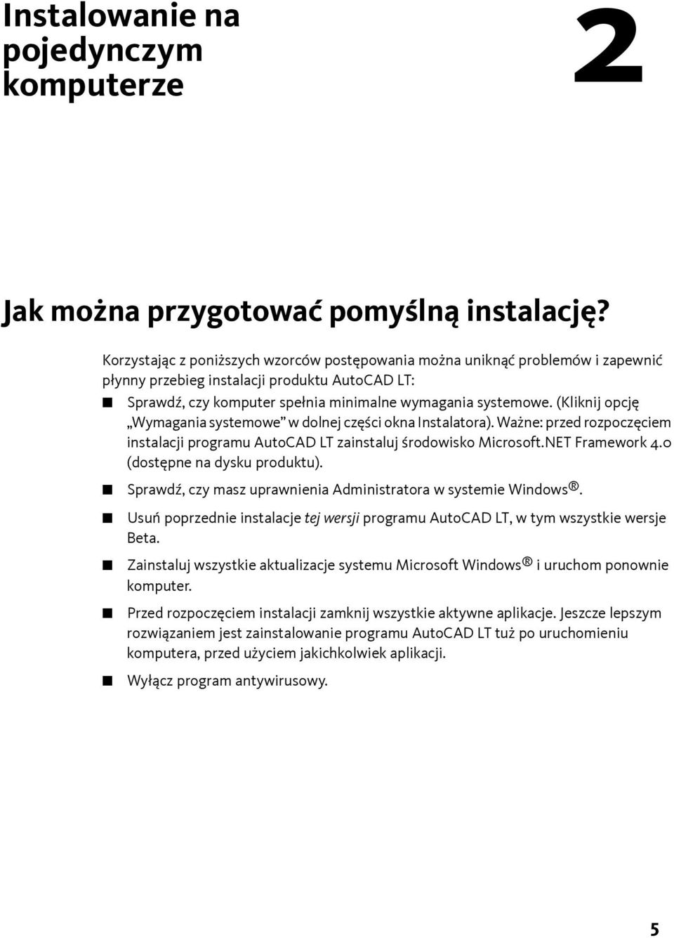 (Kliknij opcję Wymagania systemowe w dolnej części okna Instalatora). Ważne: przed rozpoczęciem instalacji programu AutoCAD LT zainstaluj środowisko Microsoft.NET Framework 4.