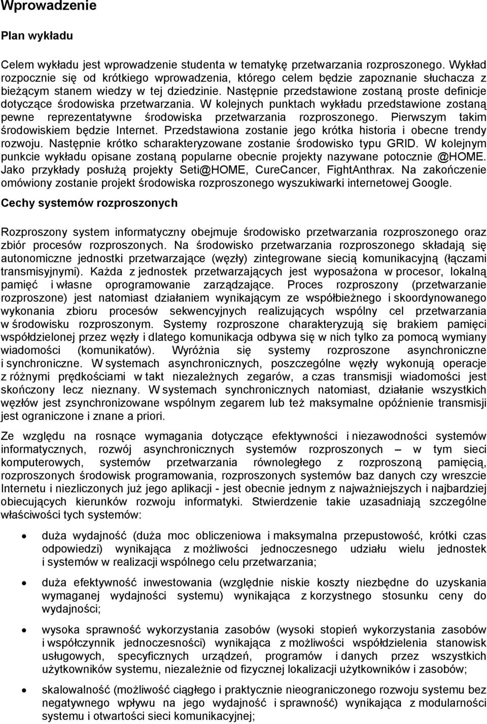 Następnie przedstawione zostaną proste definicje dotyczące środowiska przetwarzania. W kolejnych punktach wykładu przedstawione zostaną pewne reprezentatywne środowiska przetwarzania rozproszonego.