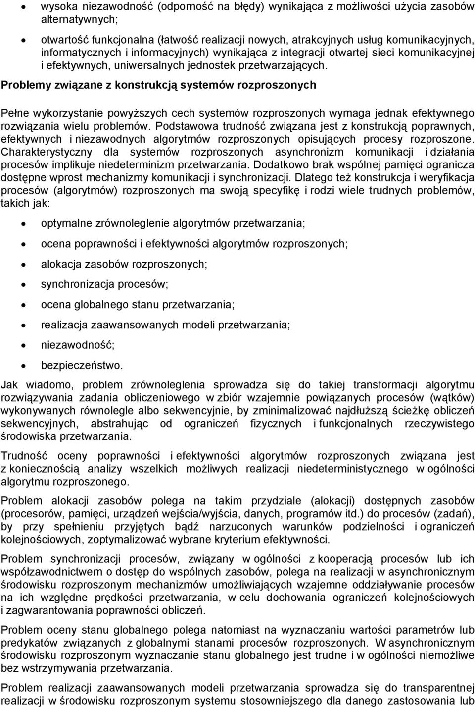 Problemy związane z konstrukcją systemów rozproszonych Pełne wykorzystanie powyższych cech systemów rozproszonych wymaga jednak efektywnego rozwiązania wielu problemów.