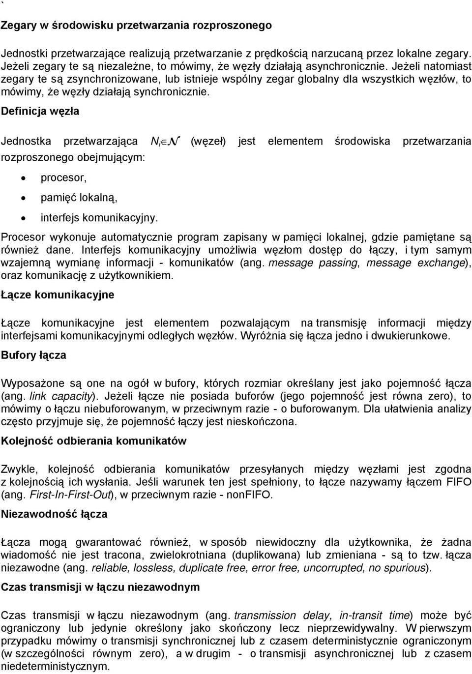 Jeżeli natomiast zegary te są zsynchronizowane, lub istnieje wspólny zegar globalny dla wszystkich węzłów, to mówimy, że węzły działają synchronicznie.