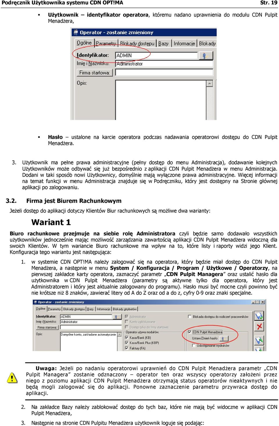 UŜytkownik ma pełne prawa administracyjne (pełny dostęp do menu Administracja), dodawanie kolejnych UŜytkowników moŝe odbywać się juŝ bezpośrednio z aplikacji CDN Pulpit MenadŜera w menu