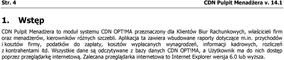 Aplikacja ta zawiera wbudowane raporty dotyczące m.in.