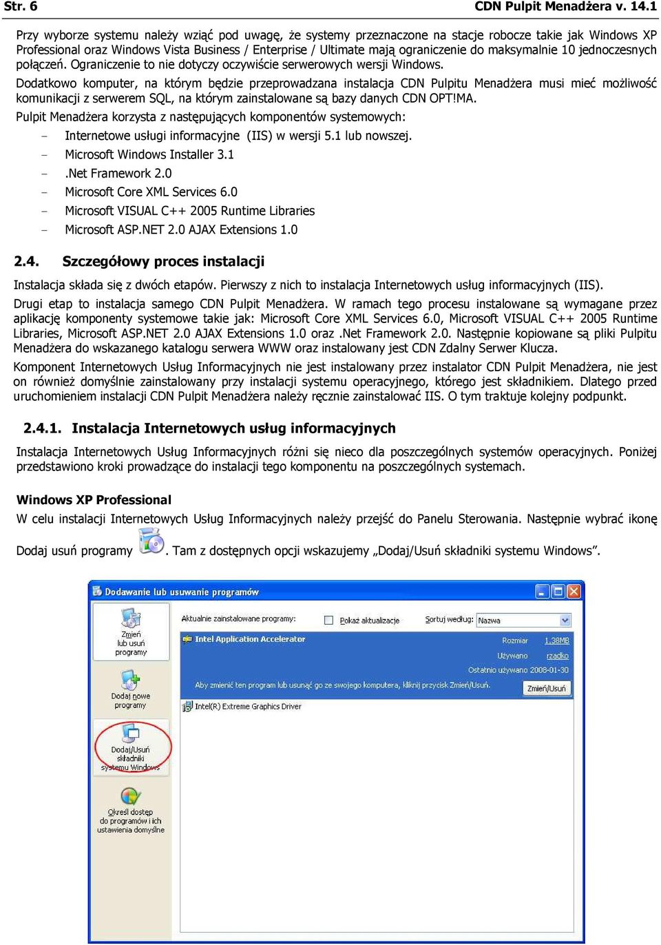 maksymalnie 10 jednoczesnych połączeń. Ograniczenie to nie dotyczy oczywiście serwerowych wersji Windows.