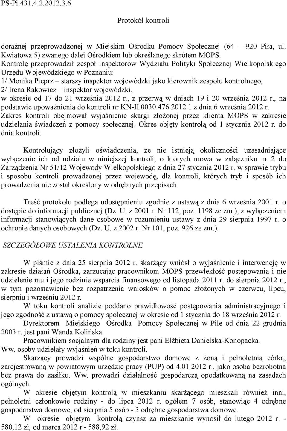 kontrolnego, 2/ Irena Rakowicz inspektor wojewódzki, w okresie od 17 do 21 września 2012 r., z przerwą w dniach 19 i 20 września 2012 r., na podstawie upowaŝnienia do kontroli nr KN-II.0030.476.2012.1 z dnia 6 września 2012 r.