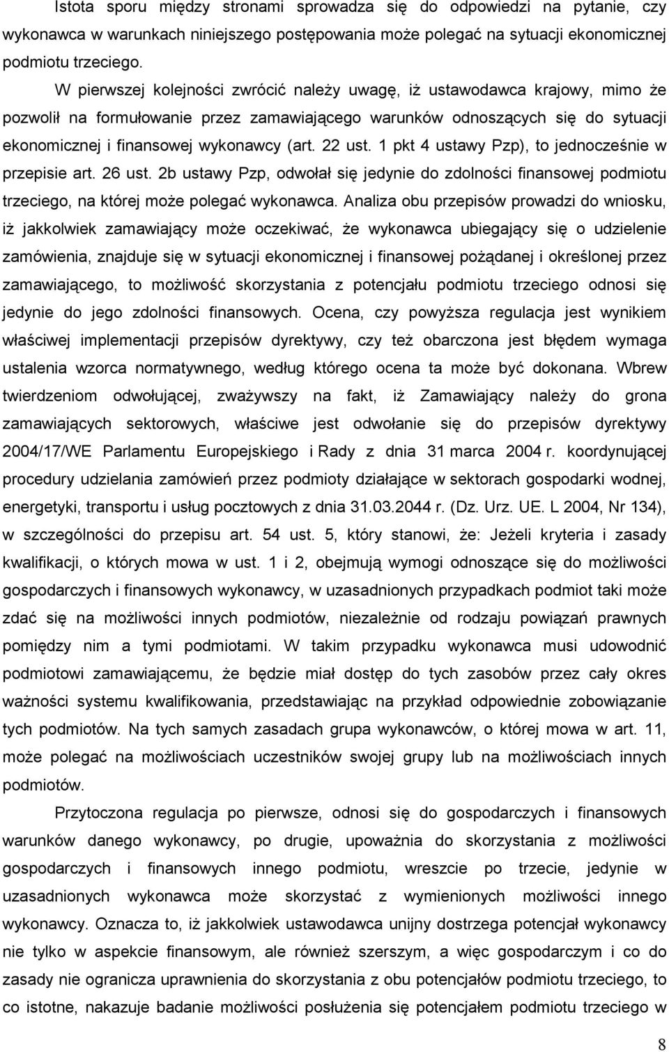 22 ust. 1 pkt 4 ustawy Pzp), to jednocześnie w przepisie art. 26 ust. 2b ustawy Pzp, odwołał się jedynie do zdolności finansowej podmiotu trzeciego, na której moŝe polegać wykonawca.