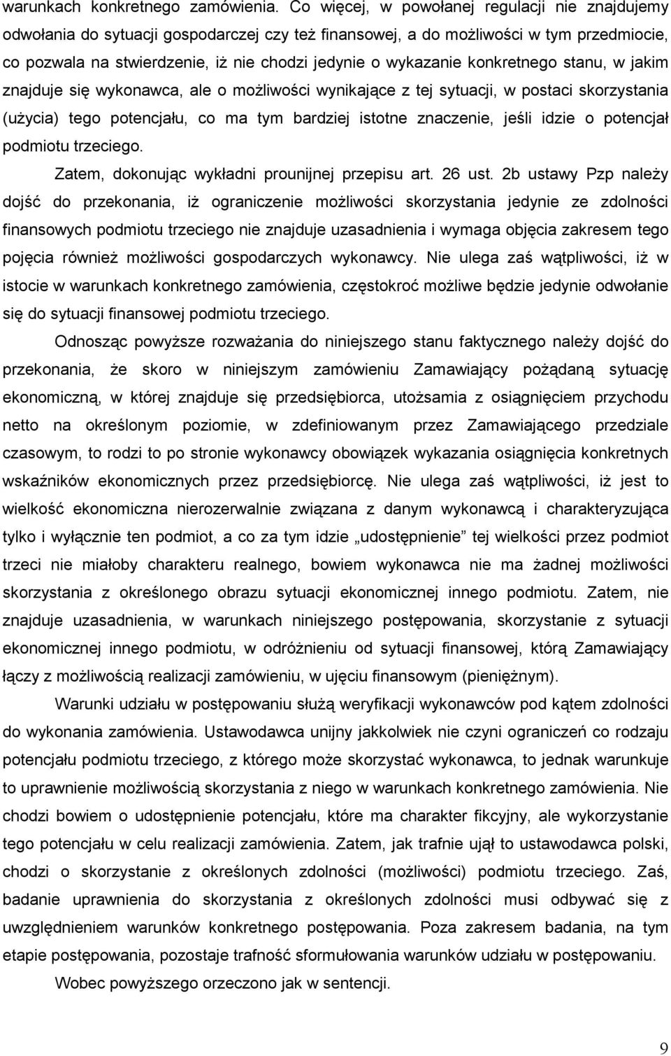 konkretnego stanu, w jakim znajduje się wykonawca, ale o moŝliwości wynikające z tej sytuacji, w postaci skorzystania (uŝycia) tego potencjału, co ma tym bardziej istotne znaczenie, jeśli idzie o