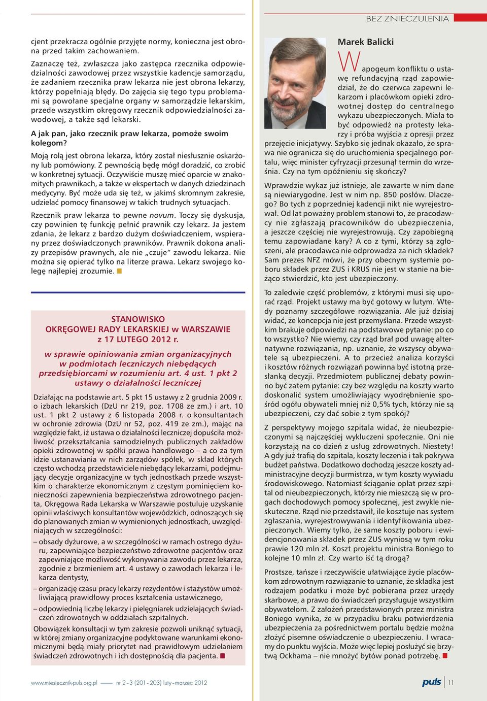 Do zajêcia siê tego typu problemami s¹ powo³ane specjalne organy w samorz¹dzie lekarskim, przede wszystkim okrêgowy rzecznik odpowiedzialnoœci zawodowej, a tak e s¹d lekarski.