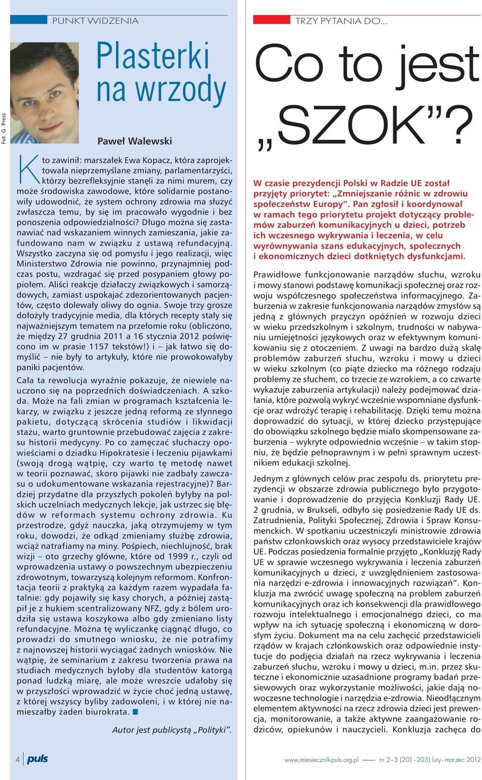 postanowi³y udowodniæ, e system ochrony zdrowia ma s³u yæ zw³aszcza temu, by siê im pracowa³o wygodnie i bez ponoszenia odpowiedzialnoœci?