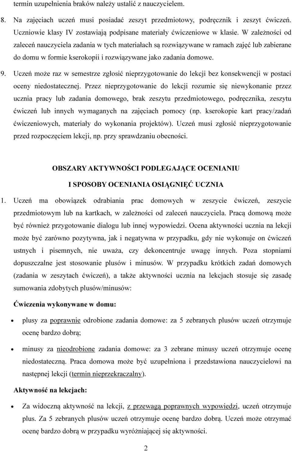 W zależności od zaleceń nauczyciela zadania w tych materiałach są rozwiązywane w ramach zajęć lub zabierane do domu w formie kserokopii i rozwiązywane jako zadania domowe. 9.