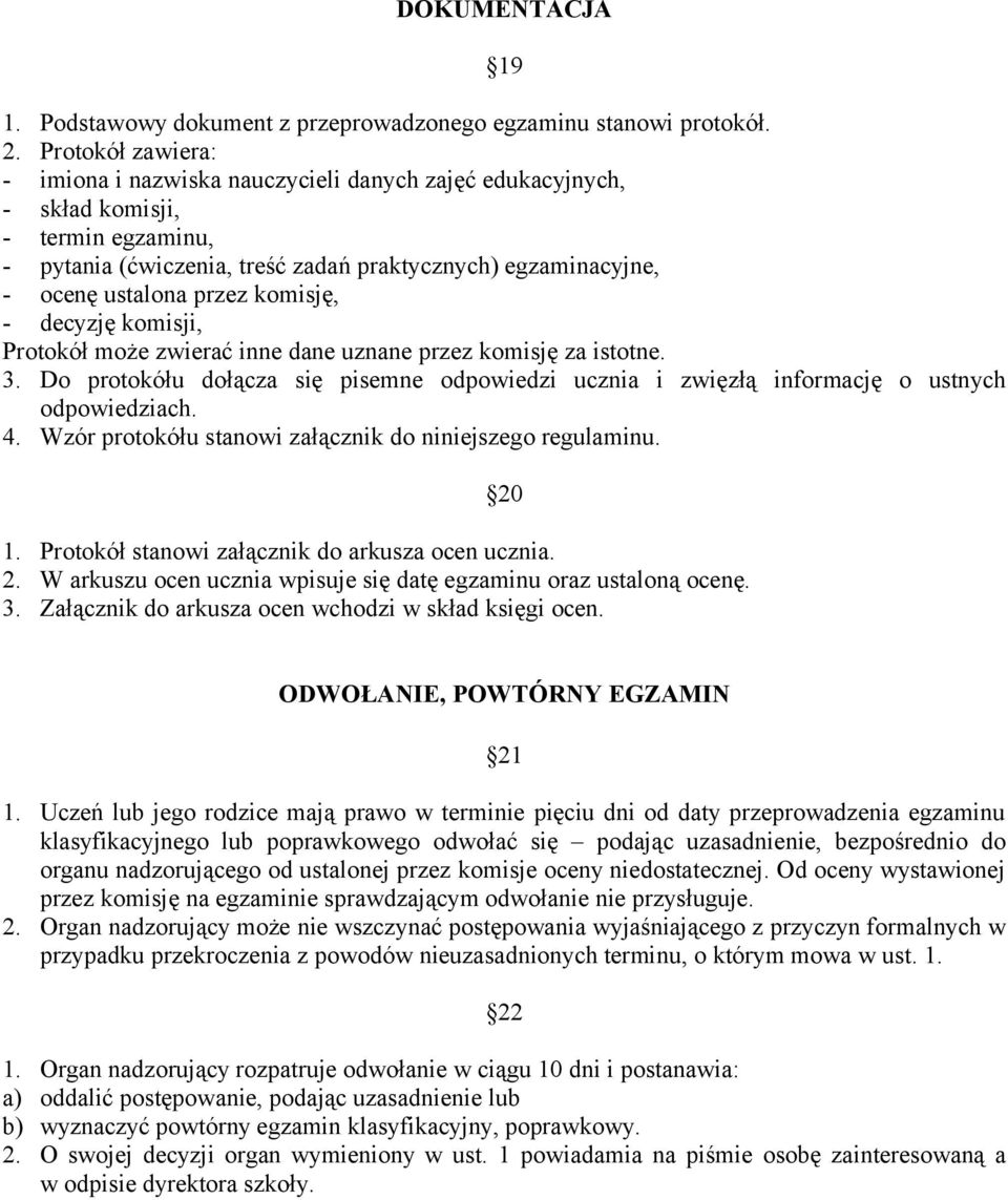 komisję, - decyzję komisji, Protokół może zwierać inne dane uznane przez komisję za istotne. 3. Do protokółu dołącza się pisemne odpowiedzi ucznia i zwięzłą informację o ustnych odpowiedziach. 4.