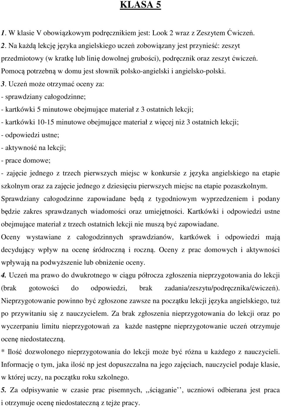 Pomocą potrzebną w domu jest słownik polsko-angielski i angielsko-polski. 3.