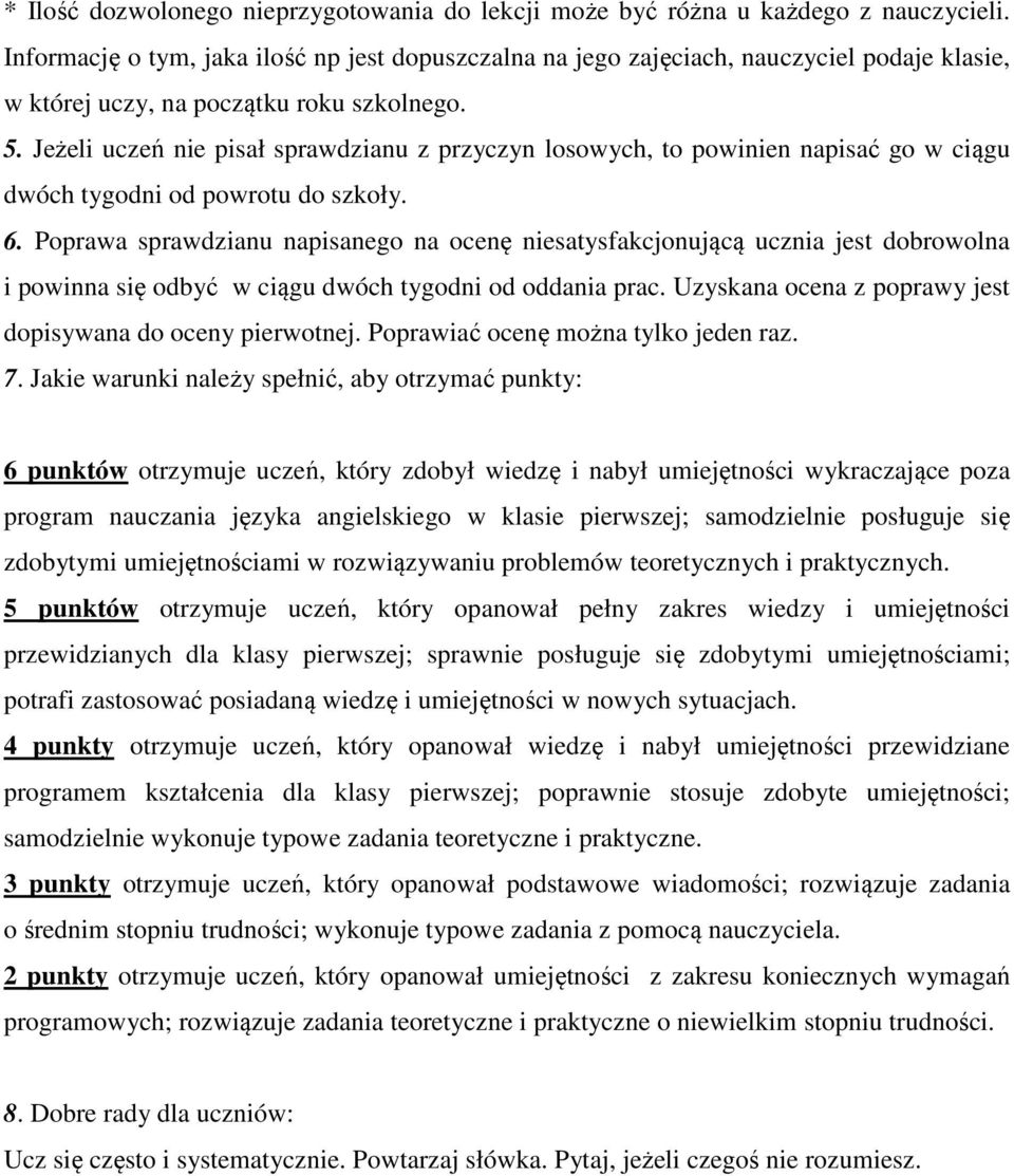 Jeżeli uczeń nie pisał sprawdzianu z przyczyn losowych, to powinien napisać go w ciągu dwóch tygodni od powrotu do szkoły. 6.