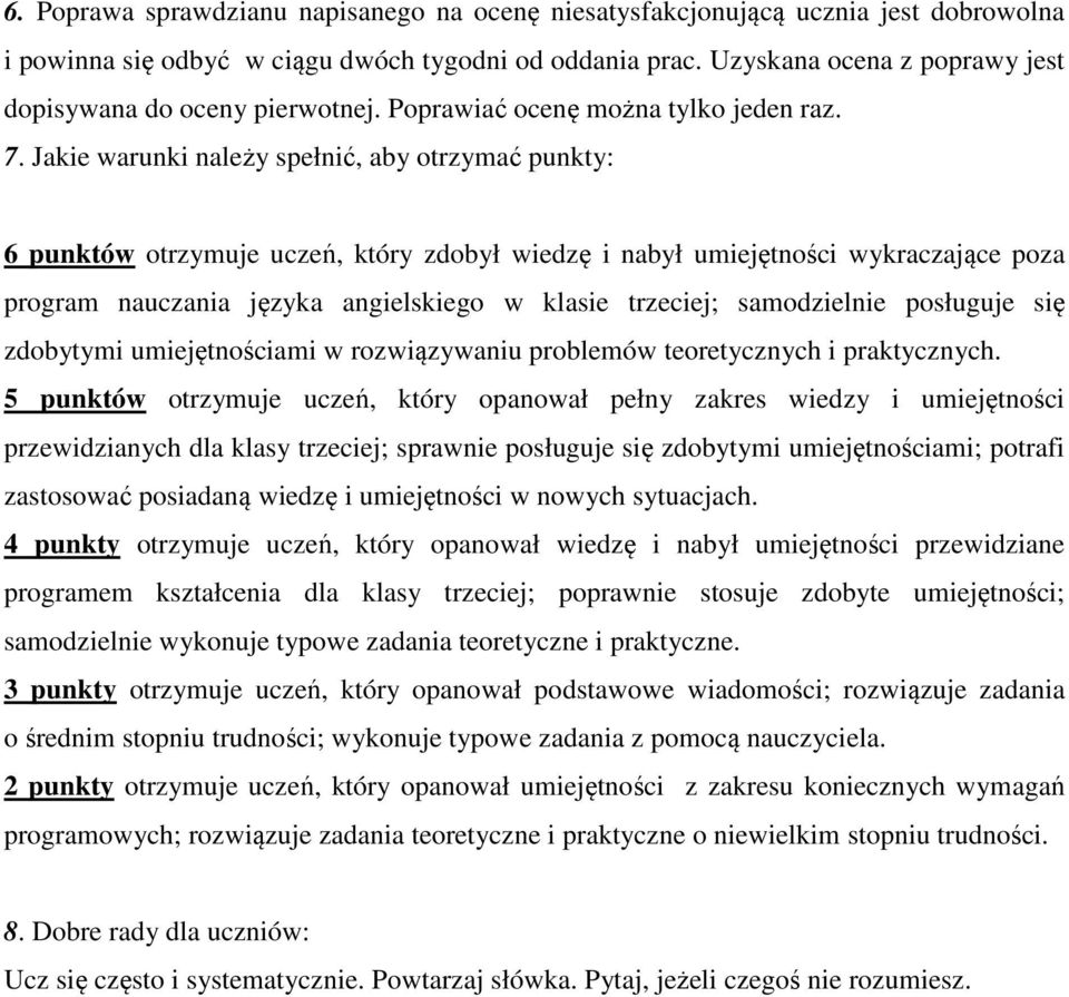 Jakie warunki należy spełnić, aby otrzymać punkty: 6 punktów otrzymuje uczeń, który zdobył wiedzę i nabył umiejętności wykraczające poza program nauczania języka angielskiego w klasie trzeciej;