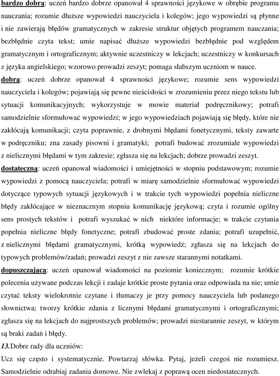 lekcjach; uczestniczy w konkursach z języka angielskiego; wzorowo prowadzi zeszyt; pomaga słabszym uczniom w nauce.