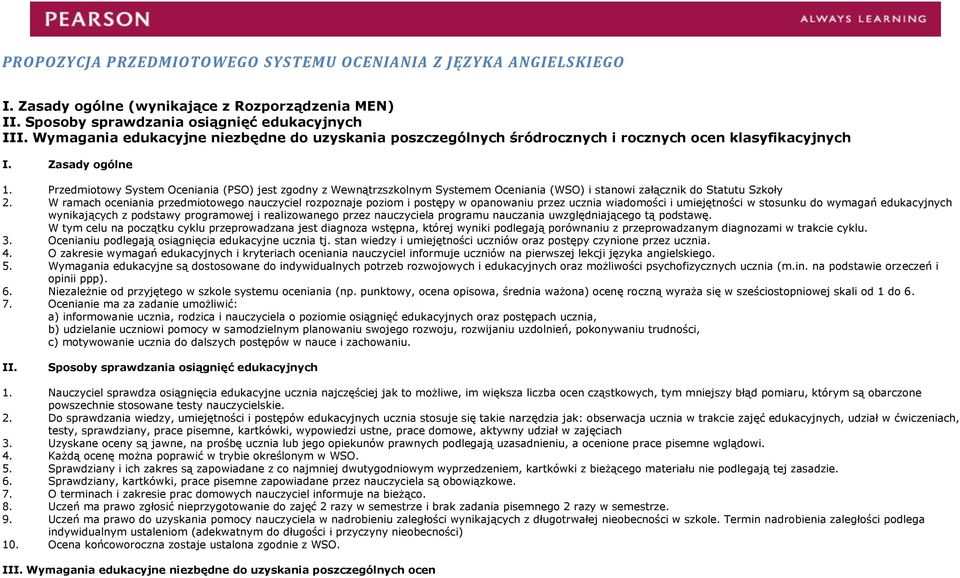 Przedmiotowy System Oceniania (PSO) jest zgodny z Wewnątrzszkolnym Systemem Oceniania (WSO) i stanowi załącznik do Statutu Szkoły 2.