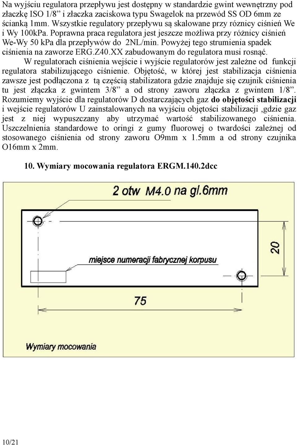 Powyżej tego strumienia spadek ciśnienia na zaworze ERG.Z40.XX zabudowanym do regulatora musi rosnąć.