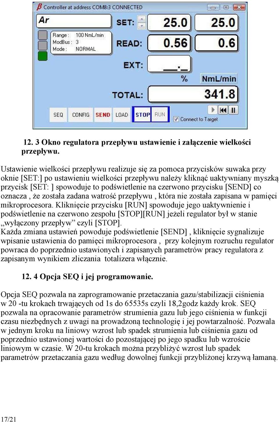 podświetlenie na czerwono przycisku [SEND] co oznacza, że została zadana watrość przepływu, która nie została zapisana w pamięci mikroprocesora.