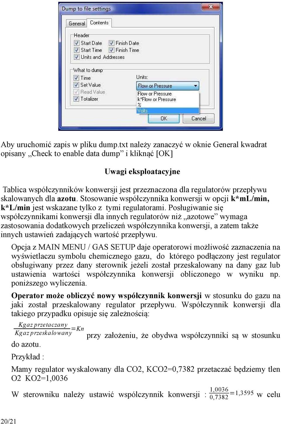 skalowanych dla azotu. Stosowanie współczynnika konwersji w opcji k*ml/min, k*l/min jest wskazane tylko z tymi regulatorami.