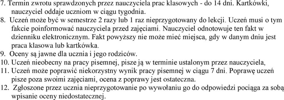 Fakt powyższy nie może mieć miejsca, gdy w danym dniu jest praca klasowa lub kartkówka. 9. Oceny są jawne dla ucznia i jego rodziców. 10.