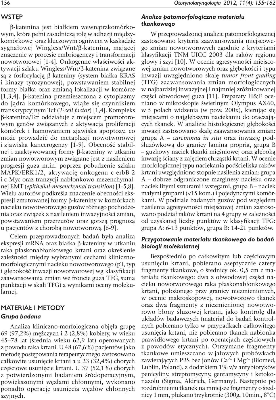 Onkogenne właściwości aktywacji szlaku Wingless/Wnt/β-katenina związane są z fosforylacją β-kateniny (system białka KRAS i kinazy tyrozynowej), powstawaniem stabilnej formy białka oraz zmianą