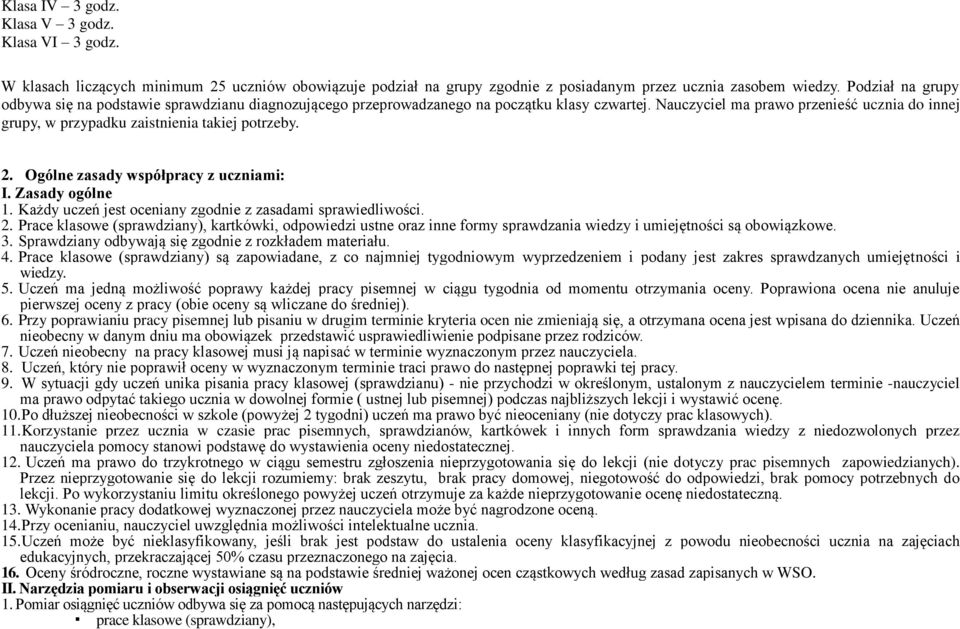 Nauczyciel ma prawo przenieść ucznia do innej grupy, w przypadku zaistnienia takiej potrzeby. 2. Ogólne zasady współpracy z uczniami: I. Zasady ogólne 1.