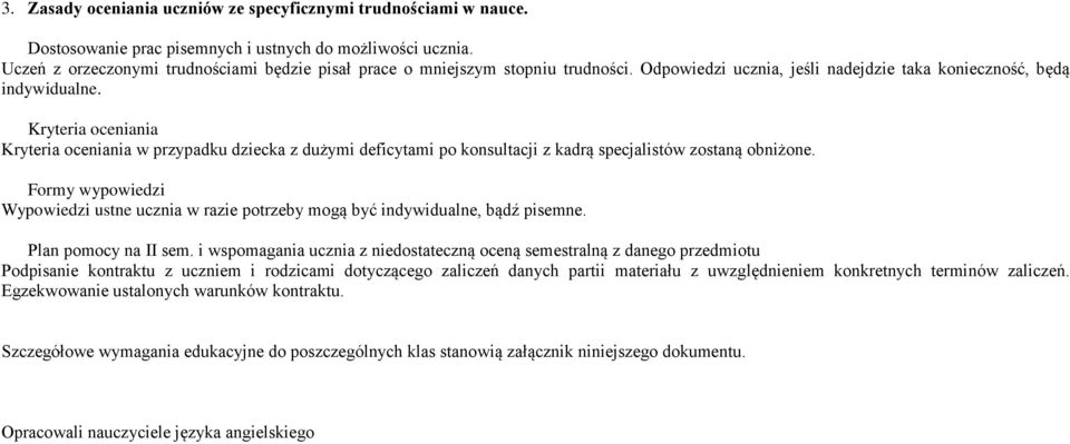 Kryteria oceniania Kryteria oceniania w przypadku dziecka z dużymi deficytami po konsultacji z kadrą specjalistów zostaną obniżone.